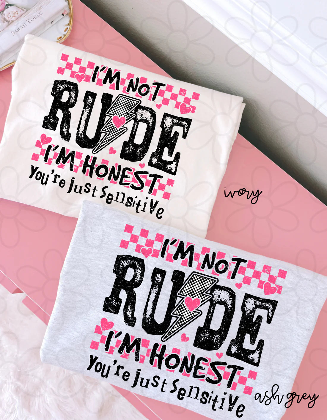 I'm Not Rude I'm Honest You're Just Sensitive Tee