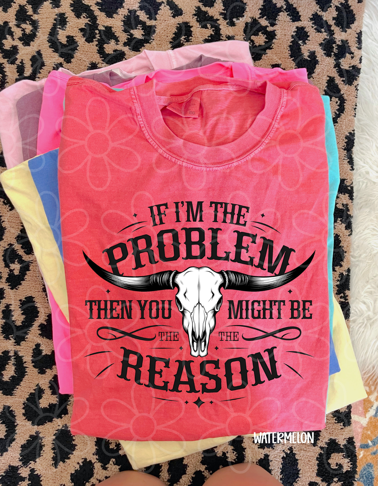 If I'm The Problem Then You Might Be The Reason Tee