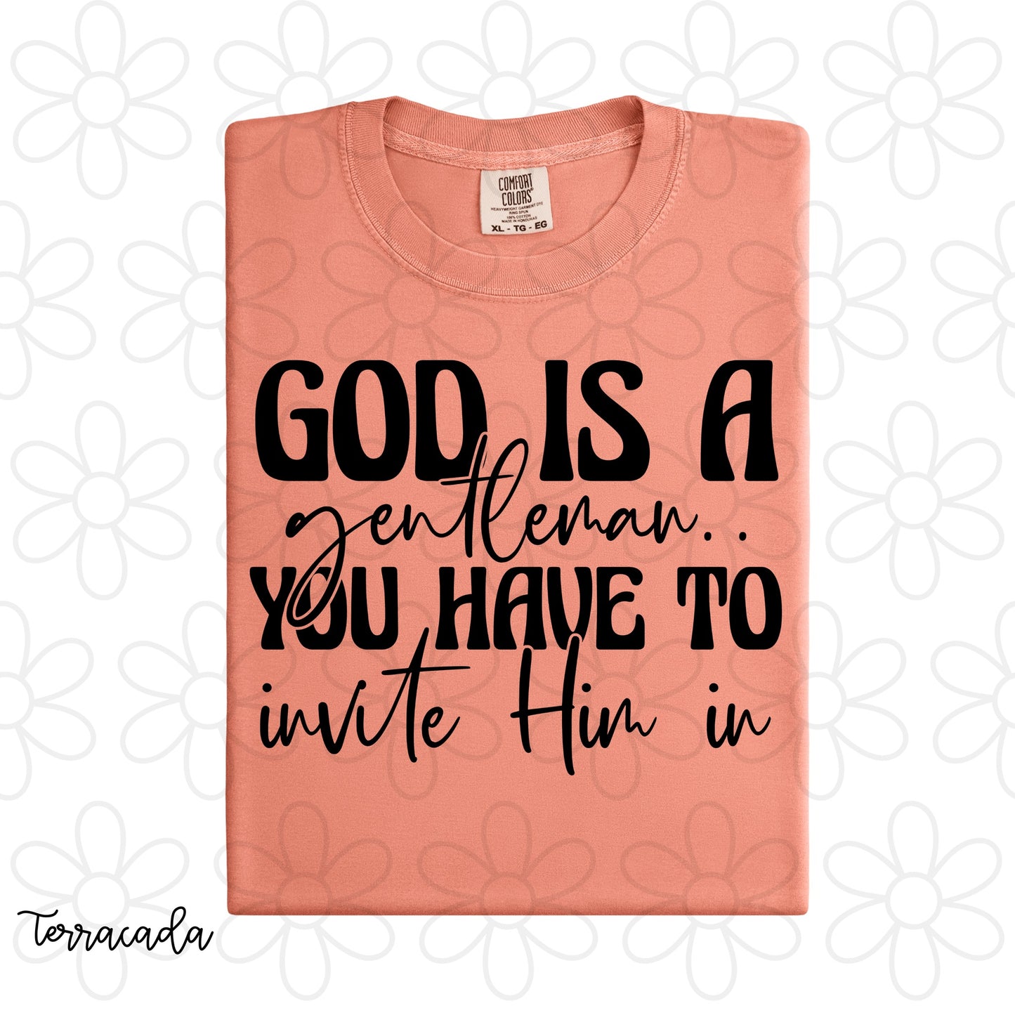 God Is A Gentleman You Have To Invite Him In Tee